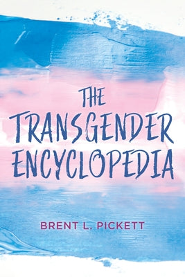 The Transgender Encyclopedia by Pickett, Brent L.
