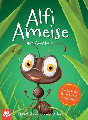 Alfi Ameise auf Abenteuer: Ein Buch über Wertschätzung & Dankbarkeit Das spannende Bilderbuch zum Vorlesen - für Kinder ab 3 Jahren illustriert by Roode, Daniel