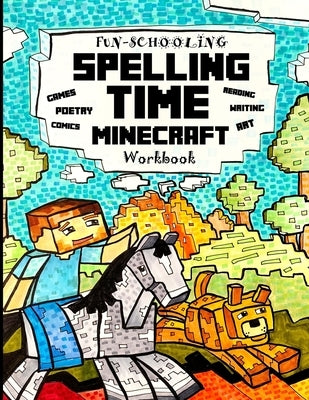 Fun-Schooling Spelling Time - Minecraft Workbook: 100 Spelling Words - For Elementary Students who Struggle with Spelling Reading, Writing, Spelling, by Corey, Hannah