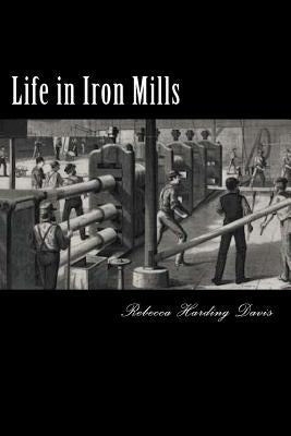 Life in Iron Mills by Harding Davis, Rebecca