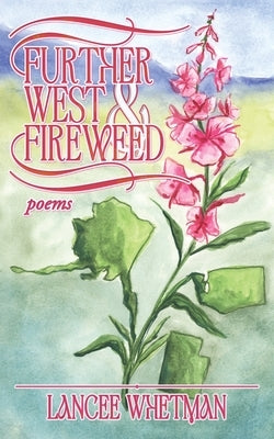 Further West & Fireweed by Whetman, Lancee