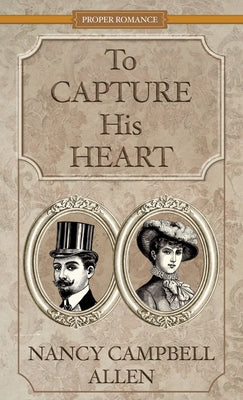 To Capture His Heart by Allen, Nancy Campbell