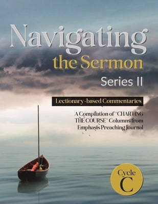 Navigating the Sermon, Series II, Cycle C: Lectionary-based Commentaries by Sherer, Michael