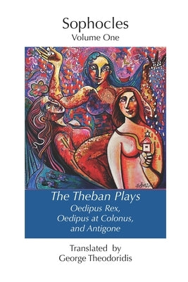 The Theban Plays: Oedipus Rex, Oedipus at Colonus and Antigone by Theodoridis, George