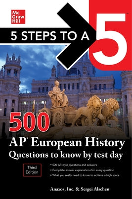 5 Steps to a 5: 500 AP European History Questions to Know by Test Day, Third Edition by Inc Anaxos