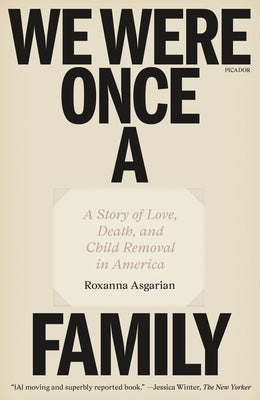 We Were Once a Family: A Story of Love, Death, and Child Removal in America by Asgarian, Roxanna