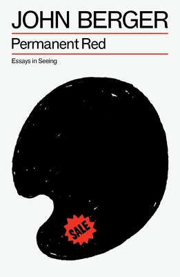 Permanent Red: Essays in Seeing by Berger, John
