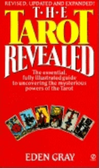 The Tarot Revealed: A Modern Guide to Reading the Tarot Cards by Gray, Eden