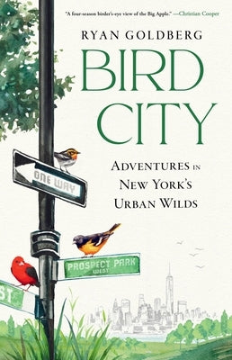 Bird City: Adventures in New York's Urban Wilds by Goldberg, Ryan