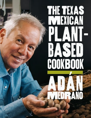 The Texas Mexican Plant-Based Cookbook by Medrano, Ad&#195;&#161;n