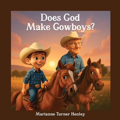 Does God Make Cowboys? by Henley, Marianne Turner
