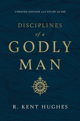 Disciplines of a Godly Man (Updated Edition) by Hughes, R. Kent