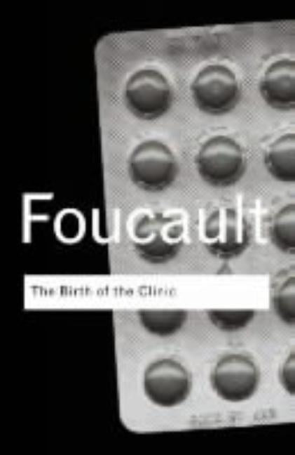 The Birth of the Clinic by Foucault, Michel