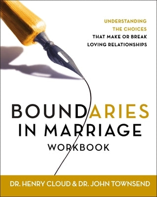 Boundaries in Marriage Workbook: Understanding the Choices That Make or Break Loving Relationships by Cloud, Henry