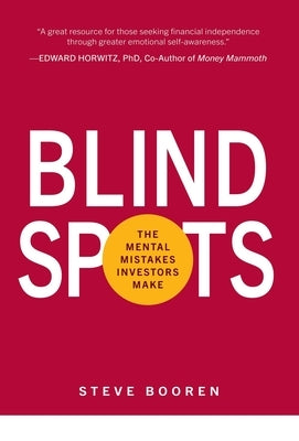 Blind Spots: The Mental Mistakes Investors Make by Booren, Steve