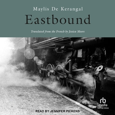 Eastbound by Kerangal, Maylis De