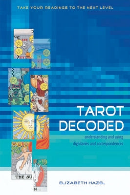 Tarot Decoded: Understanding and Using Dignities and Correspondences by Hazel, Elizabeth