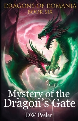 Mystery of the Dragon's Gate: Dragons of Romania - Book 6 by Peeler, Dw