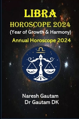 Libra Horoscope 2024: Annual Horoscope 2024 by Gautam, Naresh