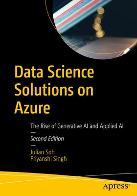 Data Science Solutions on Azure: The Rise of Generative AI and Applied AI by Soh, Julian