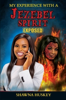 My Experience with a Jezebel Spirit (Exposed) by Huskey, Shawna