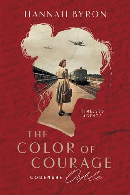 The Color of Courage: Codename Odile by Byron, Hannah