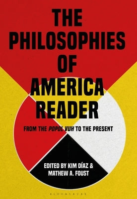 The Philosophies of America Reader: From the Popol Vuh to the Present by D&#237;az, Kim