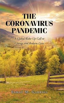 The Coronavirus Pandemic: A Global Wake-Up Call to Change and Redeem Lives by Gabriel, Esmat M.