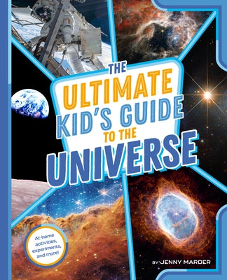 The Ultimate Kid's Guide to the Universe: At-Home Activities, Experiments, and More! by Marder, Jenny