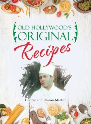 Old Hollywood's Original Recipes by Mather, George