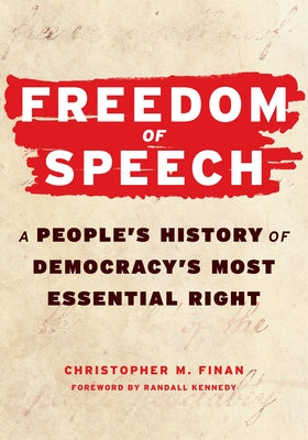 Freedom of Speech: A Peopleâ (Tm)S History of Democracyâ (Tm)S Most Essential Right by Finan, Christopher