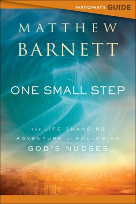 One Small Step Participant's Guide: The Life-Changing Adventure of Following God's Nudges by Barnett, Matthew