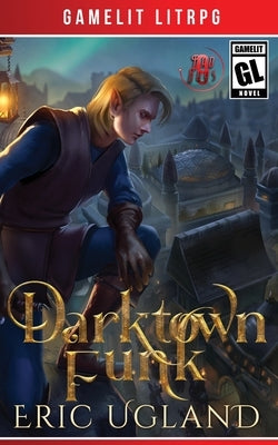 Darktown Funk: A LitRPG/GameLit Adventure by Ugland, Eric