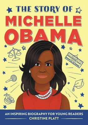 The Story of Michelle Obama: An Inspiring Biography for Young Readers by Platt, Christine, Ma