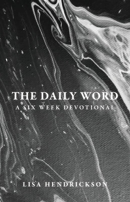 The Daily Word: A Six Week Devotional by Hendrickson, Lisa