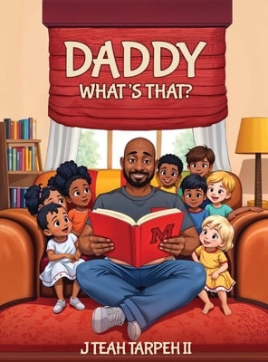 Daddy What's That? by Tarpeh, J. Teah, II