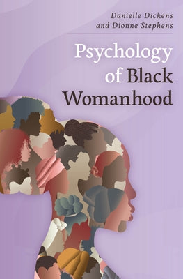 Psychology of Black Womanhood by Dickens, Danielle