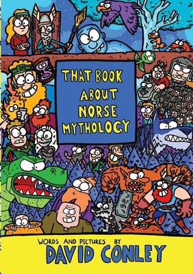 That Book About Norse Mythology by Conley, David