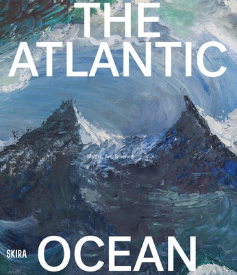 The Atlantic Ocean: Myths, Art, Science by Hessler, Stefanie