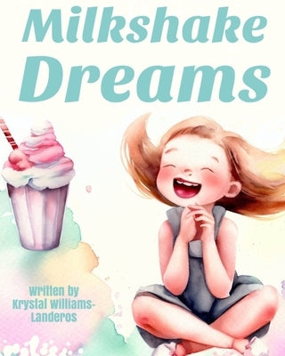 Milkshake Dreams by Williams-Landeros, Krystal