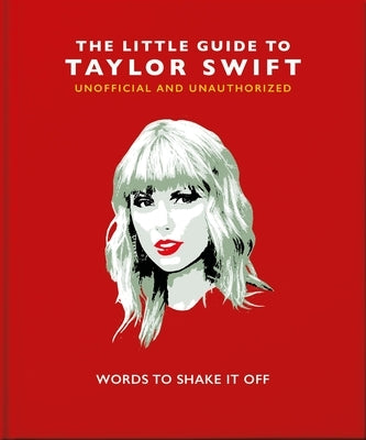The Little Guide to Taylor Swift: Words to Shake It Off by Oh