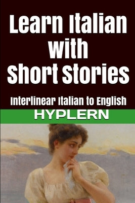 Learn Italian with Short Stories: Interlinear Italian to English by Hyplern, Bermuda Word