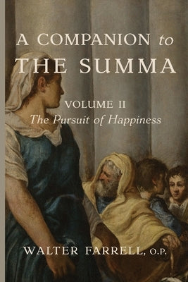 A Companion to the Summa-Volume II: The Pursuit of Happiness by Farrell, Walter