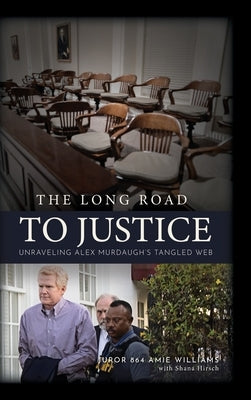 The Long Road to Justice: Unraveling Alex Murdaugh's Tangled Web by Williams, Amie