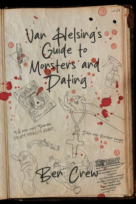 Van Helsing's Guide to Monsters and Dating by Crew, Ben