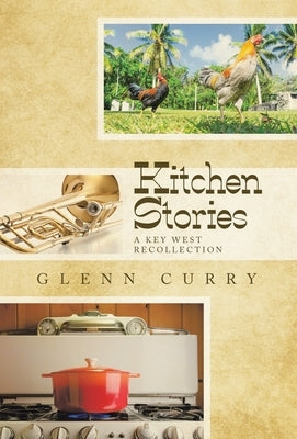 Kitchen Stories: A Key West Recollection by Curry, Glenn