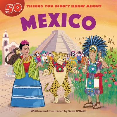 50 Things You Didn't Know about Mexico by O'Neill, Sean