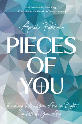 Pieces of You: Knowing Who You Are in Light of Whose You Are by Farlow, April