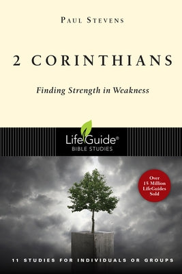 2 Corinthians: Finding Strength in Weakness by Stevens, Paul