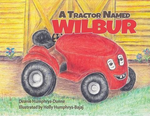 A Tractor Named Wilbur: Friendships Last Forever by Humphrys-Dunne, Deanie